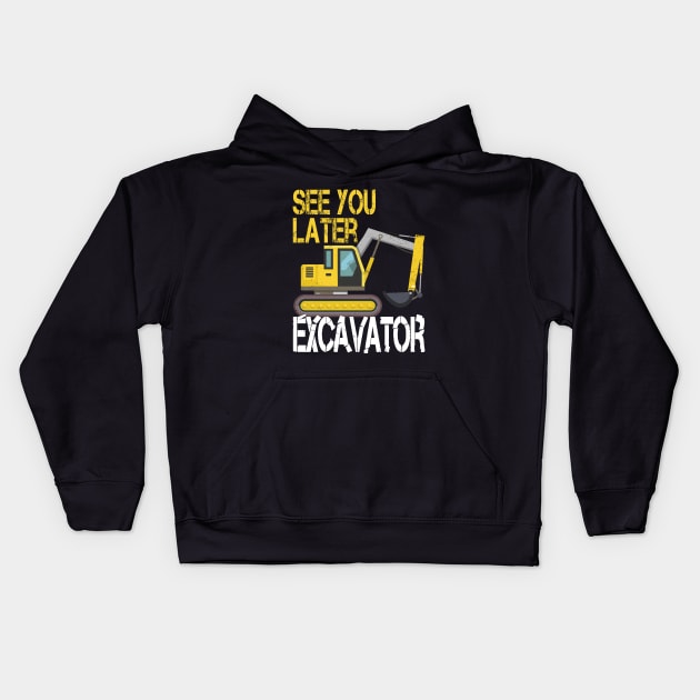 See You Later Excavator Heavy Construction Kids Hoodie by pho702